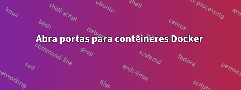 Abra portas para contêineres Docker