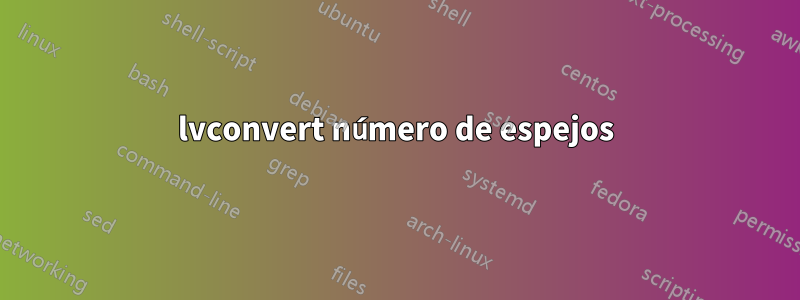 lvconvert número de espejos