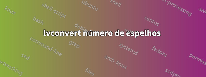lvconvert número de espelhos