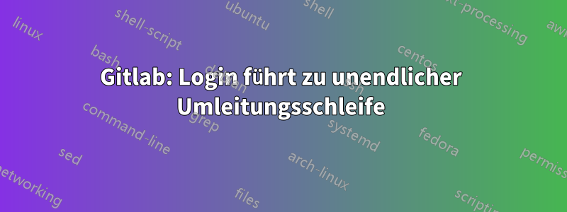 Gitlab: Login führt zu unendlicher Umleitungsschleife