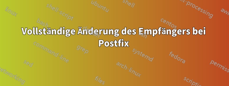 Vollständige Änderung des Empfängers bei Postfix