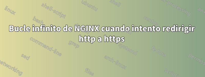Bucle infinito de NGINX cuando intento redirigir http a https