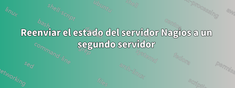 Reenviar el estado del servidor Nagios a un segundo servidor