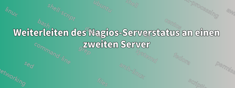 Weiterleiten des Nagios-Serverstatus an einen zweiten Server