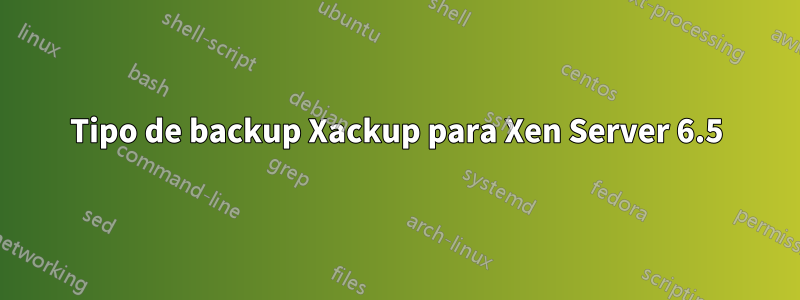 Tipo de backup Xackup para Xen Server 6.5