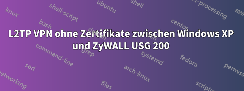 L2TP VPN ohne Zertifikate zwischen Windows XP und ZyWALL USG 200