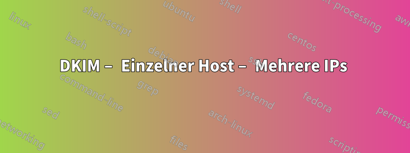 DKIM – Einzelner Host – Mehrere IPs