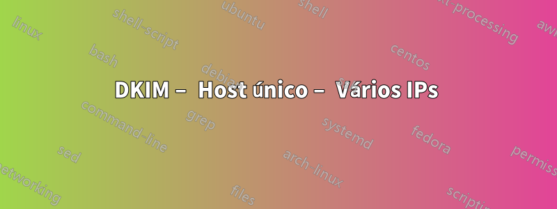 DKIM – Host único – Vários IPs