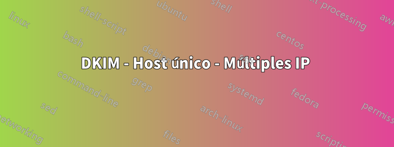 DKIM - Host único - Múltiples IP