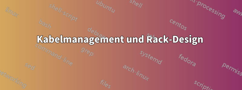 Kabelmanagement und Rack-Design