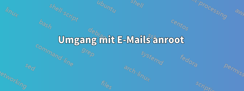 Umgang mit E-Mails anroot