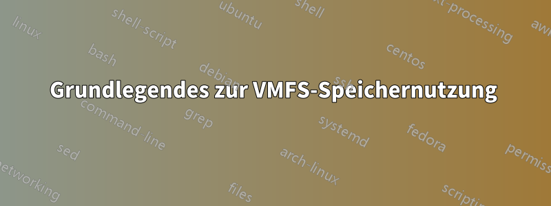 Grundlegendes zur VMFS-Speichernutzung