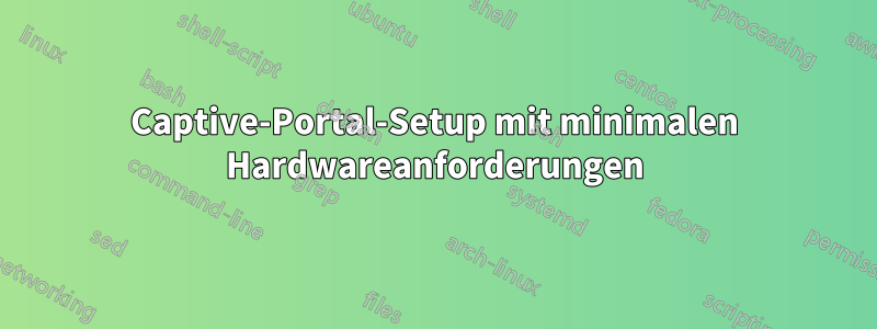 Captive-Portal-Setup mit minimalen Hardwareanforderungen