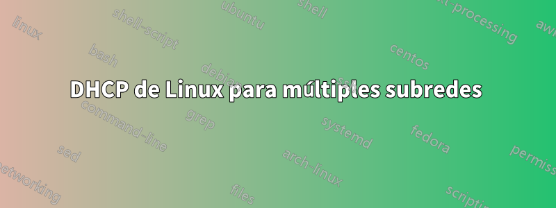 DHCP de Linux para múltiples subredes