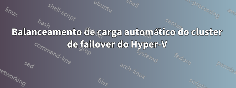 Balanceamento de carga automático do cluster de failover do Hyper-V