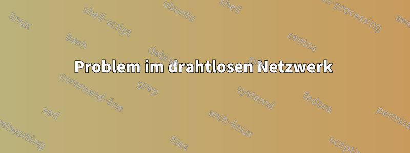 Problem im drahtlosen Netzwerk