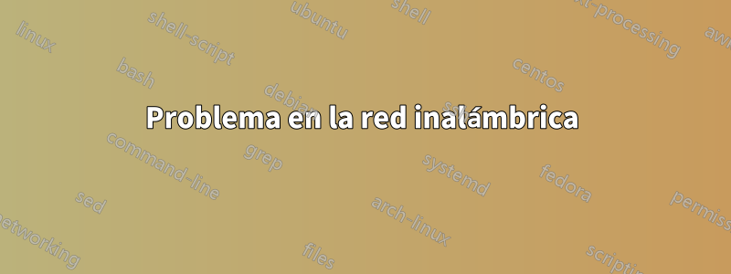 Problema en la red inalámbrica