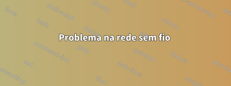 Problema na rede sem fio