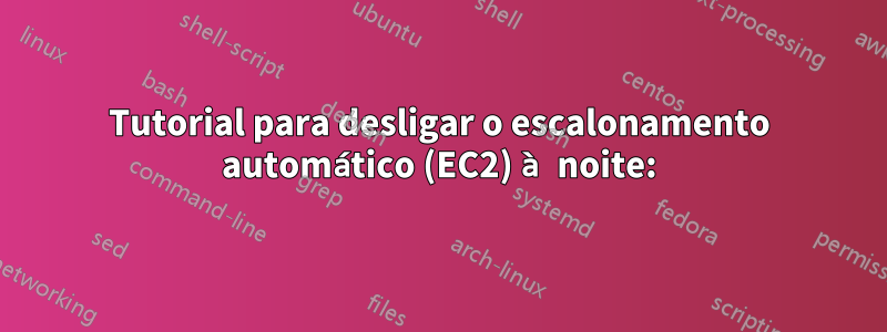 Tutorial para desligar o escalonamento automático (EC2) à noite: