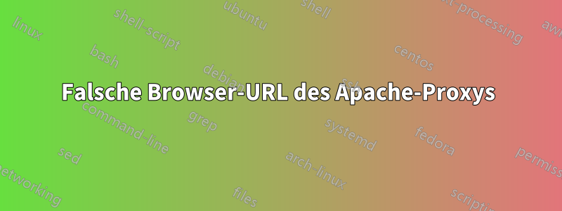 Falsche Browser-URL des Apache-Proxys