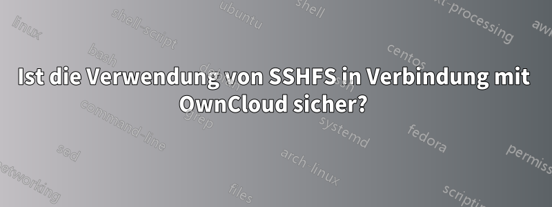 Ist die Verwendung von SSHFS in Verbindung mit OwnCloud sicher?