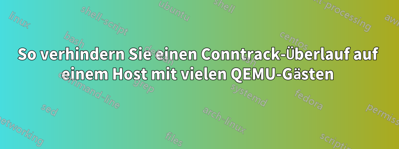 So verhindern Sie einen Conntrack-Überlauf auf einem Host mit vielen QEMU-Gästen