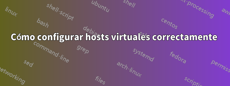 Cómo configurar hosts virtuales correctamente