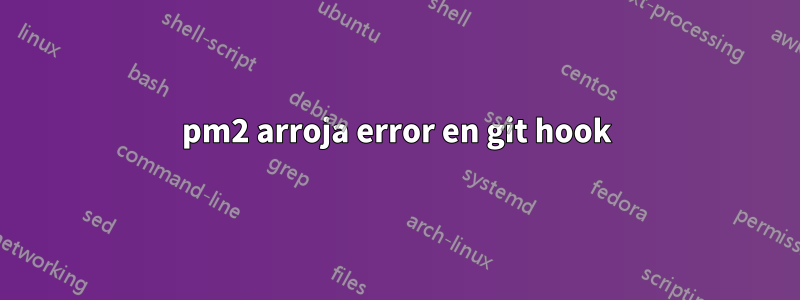 pm2 arroja error en git hook