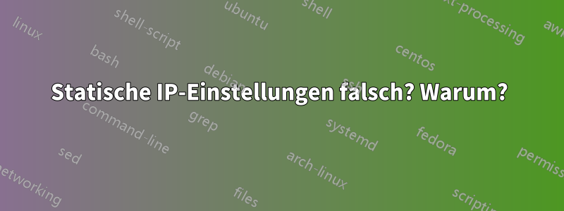 Statische IP-Einstellungen falsch? Warum?