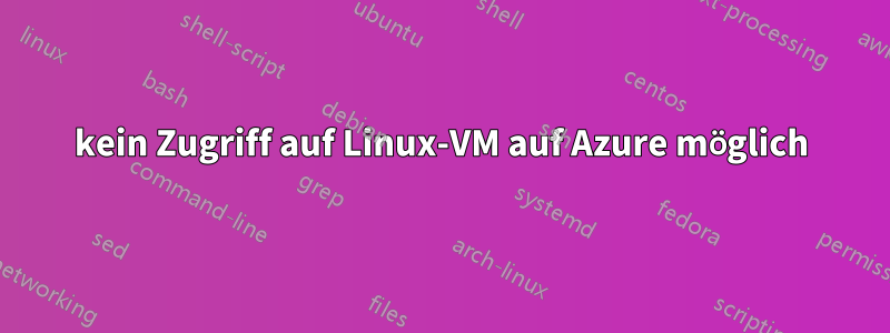 kein Zugriff auf Linux-VM auf Azure möglich