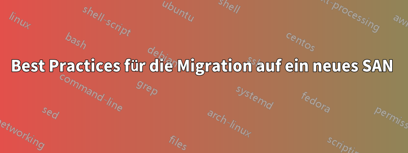 Best Practices für die Migration auf ein neues SAN