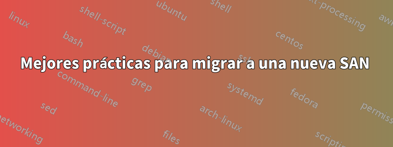 Mejores prácticas para migrar a una nueva SAN