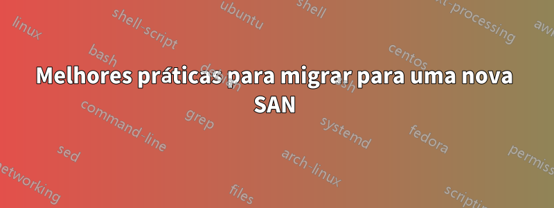 Melhores práticas para migrar para uma nova SAN