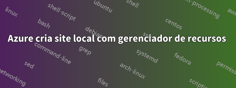 Azure cria site local com gerenciador de recursos