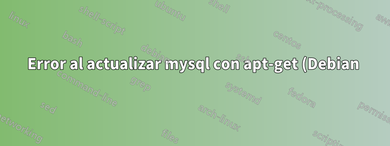 Error al actualizar mysql con apt-get (Debian)