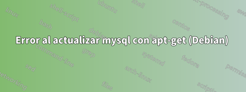 Error al actualizar mysql con apt-get (Debian)