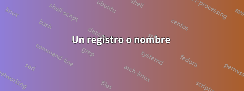 Un registro o nombre