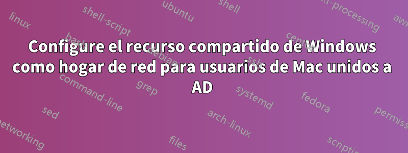 Configure el recurso compartido de Windows como hogar de red para usuarios de Mac unidos a AD