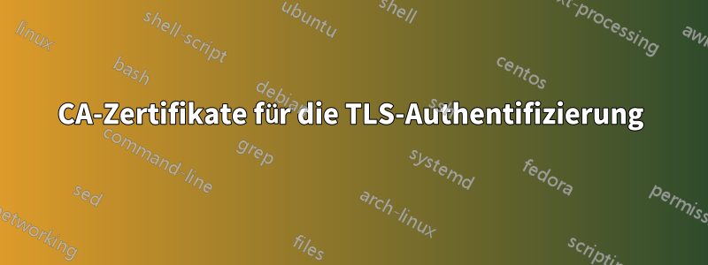 CA-Zertifikate für die TLS-Authentifizierung