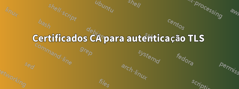 Certificados CA para autenticação TLS