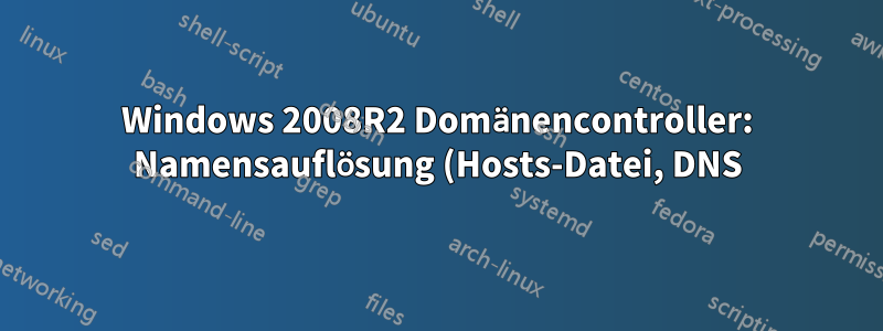 Windows 2008R2 Domänencontroller: Namensauflösung (Hosts-Datei, DNS) funktioniert nicht