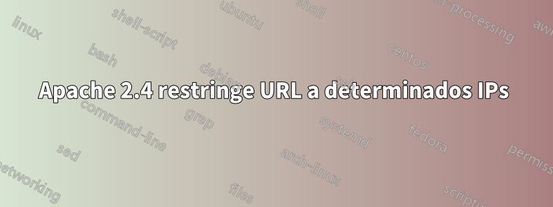 Apache 2.4 restringe URL a determinados IPs