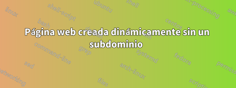 Página web creada dinámicamente sin un subdominio 