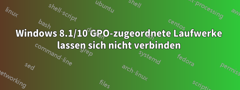 Windows 8.1/10 GPO-zugeordnete Laufwerke lassen sich nicht verbinden