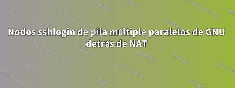 Nodos sshlogin de pila múltiple paralelos de GNU detrás de NAT