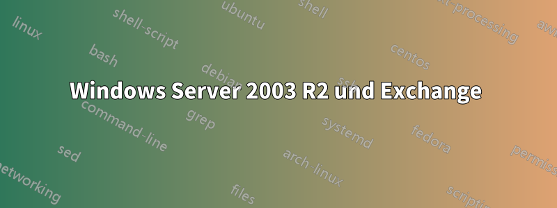 Windows Server 2003 R2 und Exchange