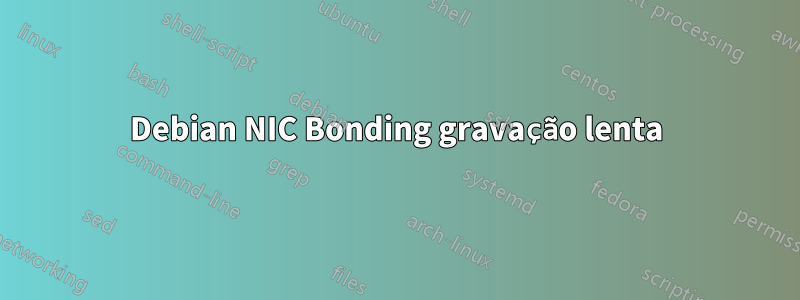 Debian NIC Bonding gravação lenta