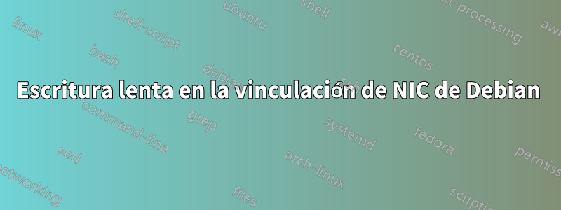 Escritura lenta en la vinculación de NIC de Debian