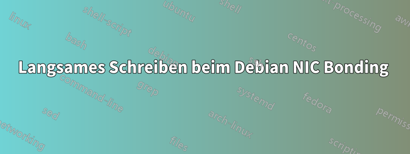 Langsames Schreiben beim Debian NIC Bonding