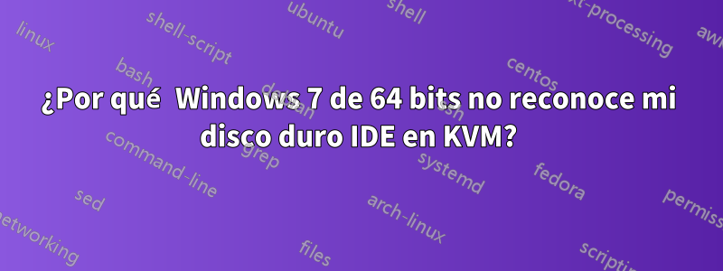 ¿Por qué Windows 7 de 64 bits no reconoce mi disco duro IDE en KVM?